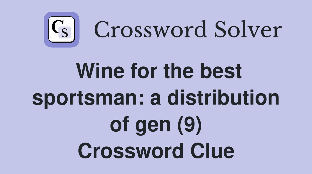 Wine for the best sportsman a distribution of gen (9) Crossword Clue